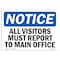 Signmission Sign, 7" H, 10" W, Rigid Plastic, NOTICE All Visitors Must Report To Main Office Sign, Landscape OS-NS-P-710-L-15237 - alternate 1